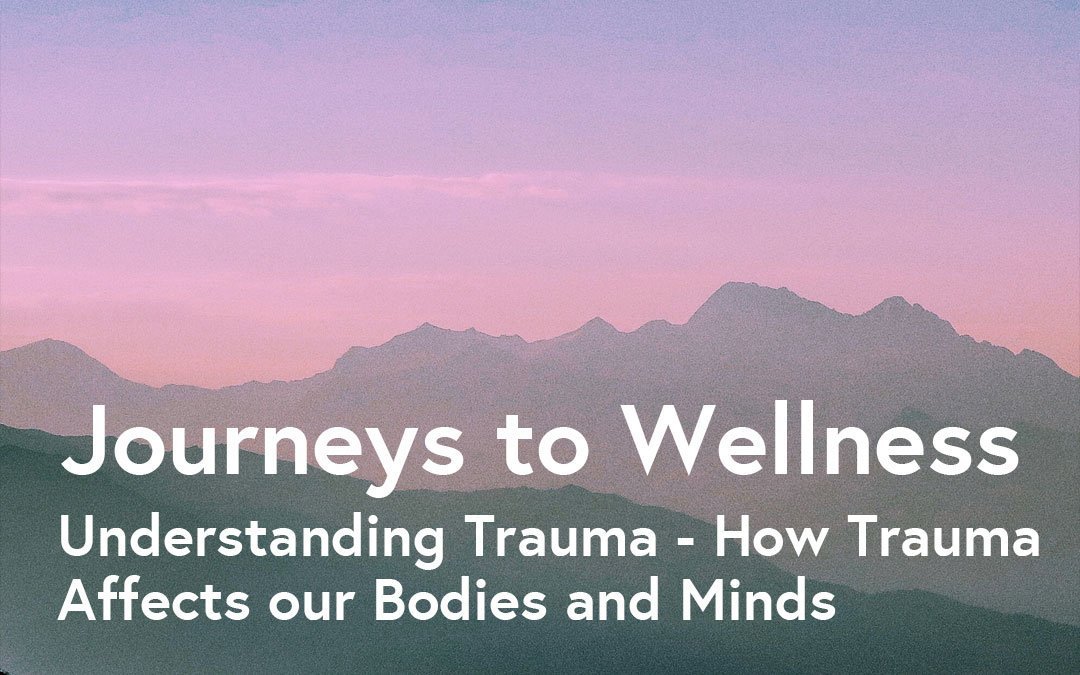 Understanding Trauma – How Trauma Affects our Bodies and Minds